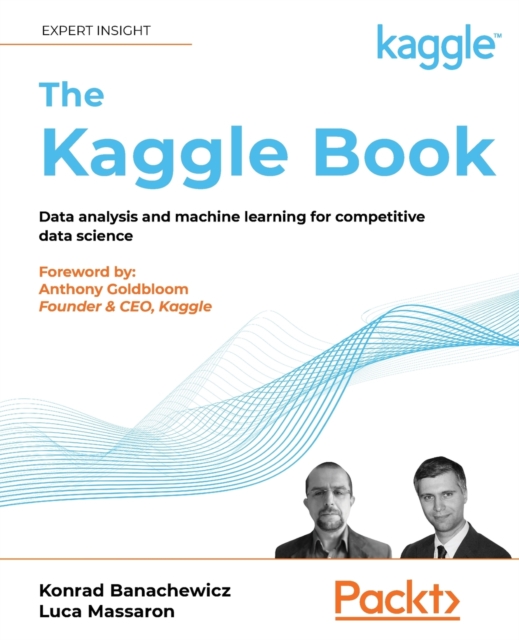 The Kaggle Book : Data analysis and machine learning for competitive data science, Paperback / softback Book