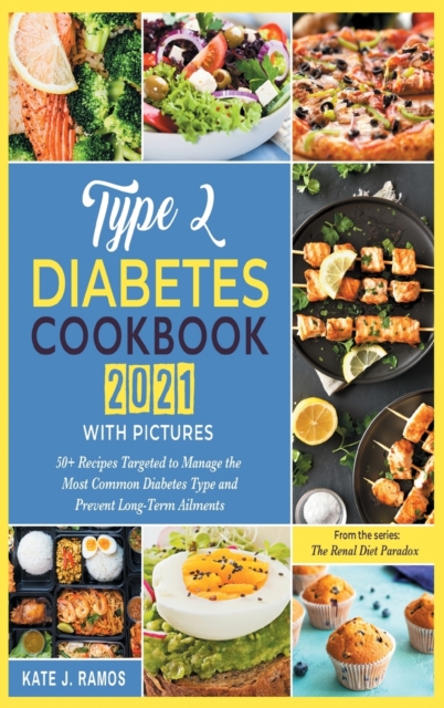 Type 2 Diabetes Cookbook 2021 with Pictures : 50+ Recipes Targeted to Manage the Most Common Diabetes Type and Prevent Long-Term Ailments, Hardback Book