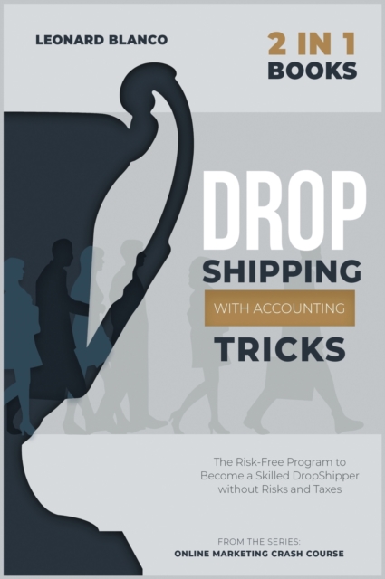 DropShipping with Accounting Tricks [2 in 1] : The Risk-Free Program to Become a Skilled DropShipper without Risks and Taxes, Hardback Book