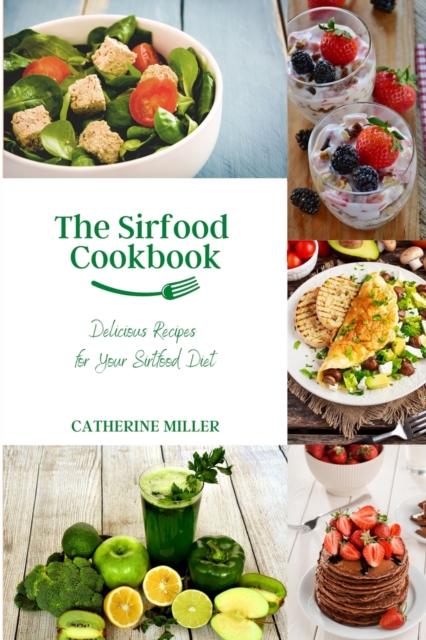 The Sirtfood Cookbook : Delicious Recipes for Your Sirfood Diet, Paperback / softback Book