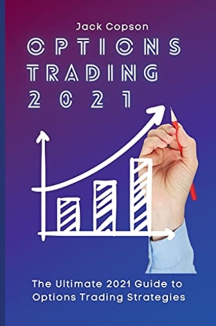 Options Trading 2021 : The Ultimate 2021 Guide to Options Trading Strategies, Paperback / softback Book