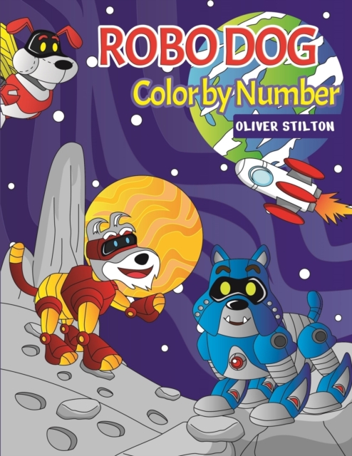 Robo Dog Color By Number : A Cute Coloring Book for Kids. Fantastic Activity Book and Amazing Gift for Boys, Girls, Preschoolers, ToddlersKids., Paperback / softback Book