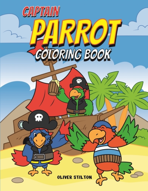 Captain Parrot Coloring Book : A Cute Coloring Book for Kids. Fantastic Activity Book and Amazing Gift for Boys, Girls, Preschoolers, ToddlersKids., Paperback / softback Book