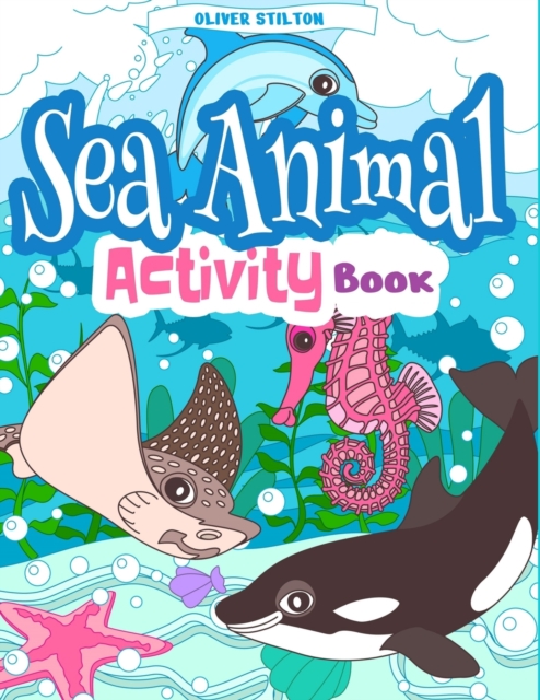 Sea Animal Activity Book : The Perfect Book for Never-Bored Kids. A Funny Workbook with Word Search, Rewriting Dots Exercises, Word to Picture Matching, Spelling and Writing Games For Learning and Mor, Paperback / softback Book