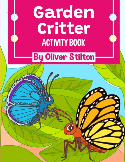 Garden Critter Activity Book : The Perfect Book for Never-Bored Kids. A Funny Workbook with Word Search, Rewriting Dots Exercises, Word to Picture Matching, Spelling and Writing Games For Learning and, Paperback / softback Book