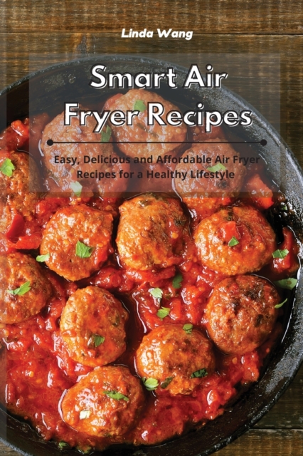 Smart Air Fryer Recipes : Easy, Delicious and Affordable Air Fryer Recipes for a Healthy Lifestyle, Paperback / softback Book