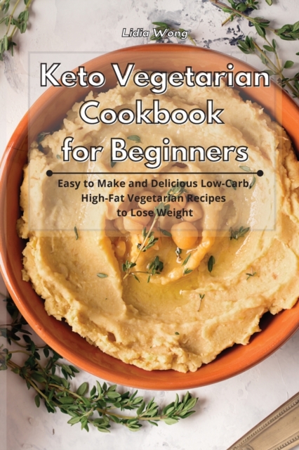Keto Vegetarian Cookbook for Beginners : Easy to Make and Delicious Low-Carb, High-Fat Vegetarian Recipes to Lose Weight, Paperback / softback Book