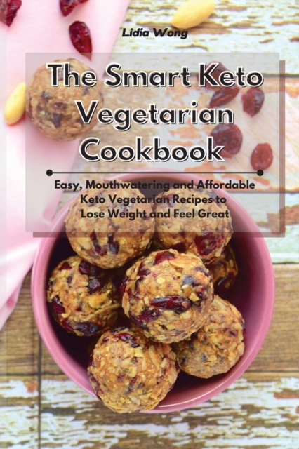 The Smart Keto Vegetarian Cookbook : Easy, Mouthwatering and Affordable Keto Vegetarian Recipes to Lose Weight and Feel Great, Paperback / softback Book
