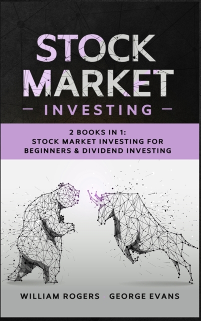 Stock Market Investing : 2 Books in 1: Stock Market Investing for Beginners & Dividend Investing, Hardback Book