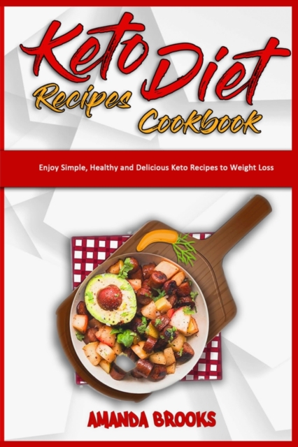 Keto Diet Recipes Cookbook : Enjoy Simple, Healthy and Delicious Keto Recipes to Weight Loss, Paperback / softback Book