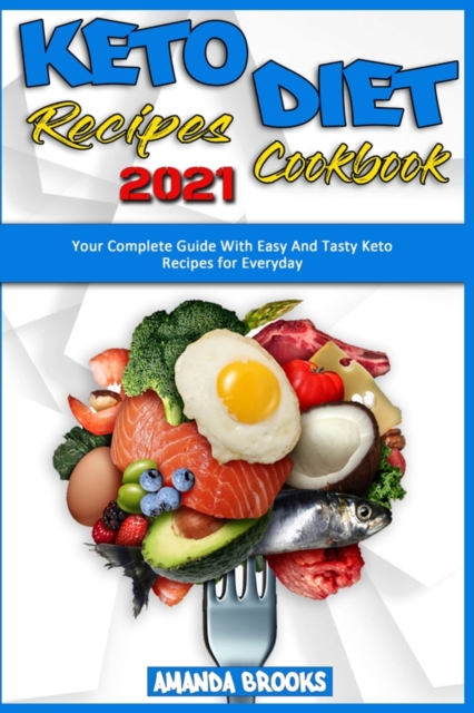 Keto Diet Recipes Cookbook 2021 : Your Complete Guide With Easy And Tasty Keto Recipes for Everyday, Paperback / softback Book