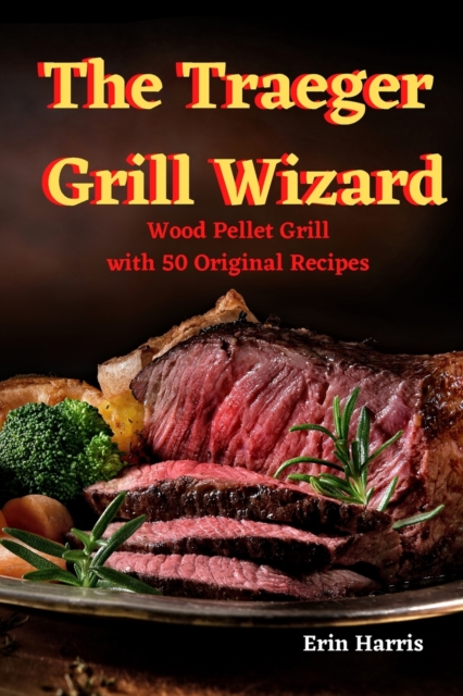 The Traeger Grill Wizard, Paperback / softback Book