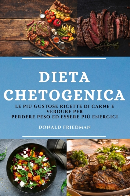Dieta Chetogenica (Keto Diet Italian Edition) : Le Piu Gustose Ricette Di Carne E Verdure Per Perdere Peso Ed Essere Piu Energici, Paperback / softback Book