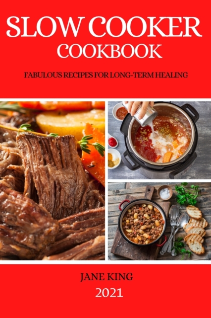 Slow Cooker Cookbook 2021 : Fabulous Recipes for Long-Term Healing, Paperback / softback Book