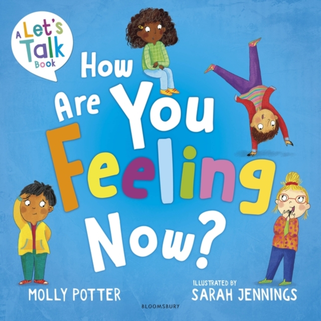 How Are You Feeling Now? : A Let’s Talk picture book to help young children understand their emotions, Hardback Book