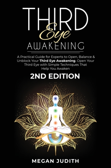 Third Eye Awakening : A Practical Guide for experts to Open, Balance & Unblock Your Third eye awakeking. Open Your Third Eye with simple Techniques That Help You Awaken. 2ND EDITION., Paperback / softback Book