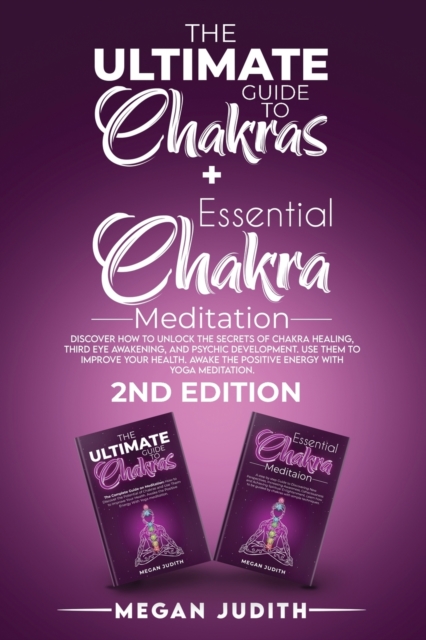 The Ultimate Guide to Chakras + Essential Chakra Meditation : Discover how to Unlock the Secrets of Chakra Healing, Third Eye Awakening, and Psychic Development. use them to Improve Your Health. Awake, Paperback / softback Book