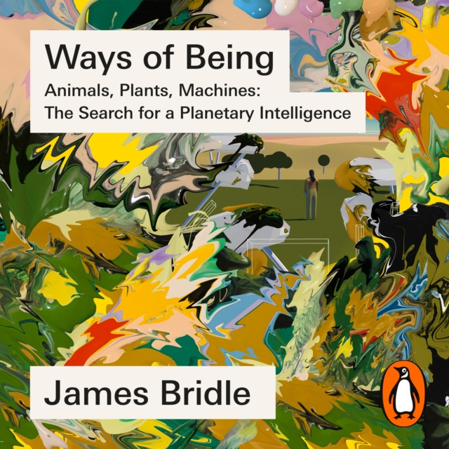 Ways of Being : Animals, Plants, Machines: The Search for a Planetary Intelligence, eAudiobook MP3 eaudioBook