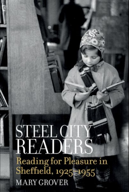 Steel City Readers : Reading for Pleasure in Sheffield, 1925-1955, Paperback / softback Book