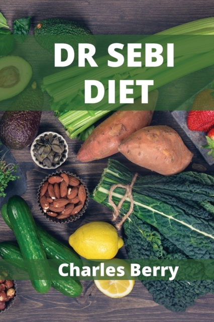 Dr Sebi Diet : Dr. Sebi Diet with no time and no money, Paperback / softback Book