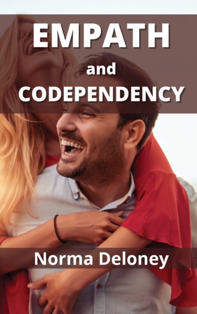 Empath and Codependency : Master Your Emotions to Stop Being Manipulated, Hardback Book