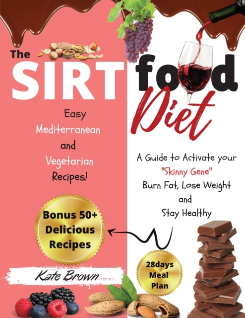 The Sirtfood Diet : A Guide to Activate your Skinny Gene, Burn Fat, Lose Weight, and Stay Healthywith 50+ Easy Mediterranean, and Vegetarian Recipes! + 28 daysMeal Plan. - March 2021 edition -, Paperback / softback Book
