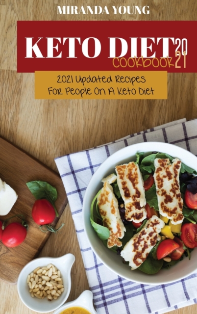Keto Diet Cookbook 2021 : 2021 Updated Recipes For People On A Keto Diet, Hardback Book