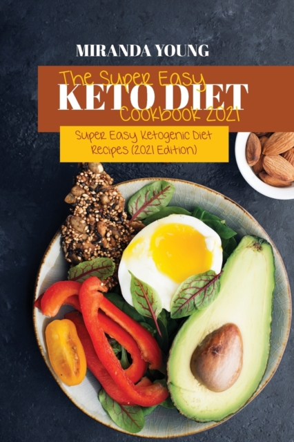 The Super Easy Keto Diet Cookbook 2021 : Super Easy Ketogenic Diet Recipes (2021 Edition), Paperback / softback Book