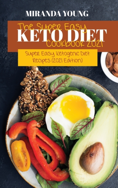 The Super Easy Keto Diet Cookbook 2021 : Super Easy Ketogenic Diet Recipes (2021 Edition), Hardback Book
