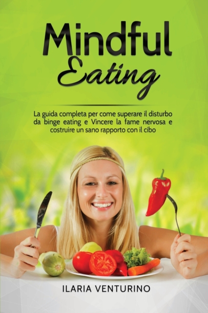 Mindful Eating : The complete guide to how to overcome binge eating disorder and Overcome nervous hunger and build a healthy relationship with food., Paperback / softback Book