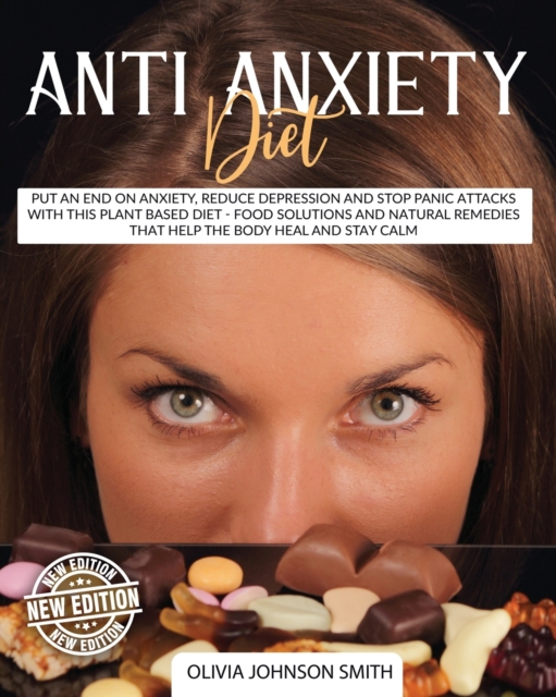 Anti Anxiety Diet - This Cookbook Includes Many Healthy Detox Recipes (Paperback Version - English Edition) : Put an End on Anxiety, Reduce Depression and Stop Panic Attacks with This Plant Based Diet, Paperback / softback Book