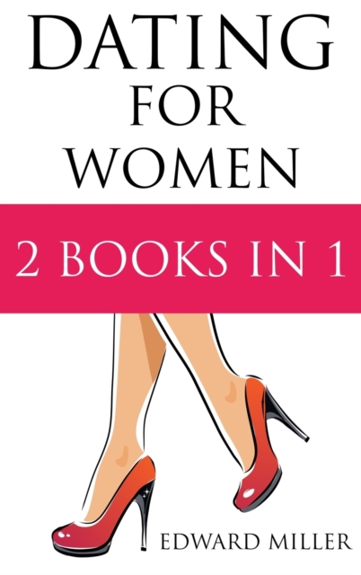 Dating For Women : 2 Books in 1: Texting + How to flirt with men, Hardback Book