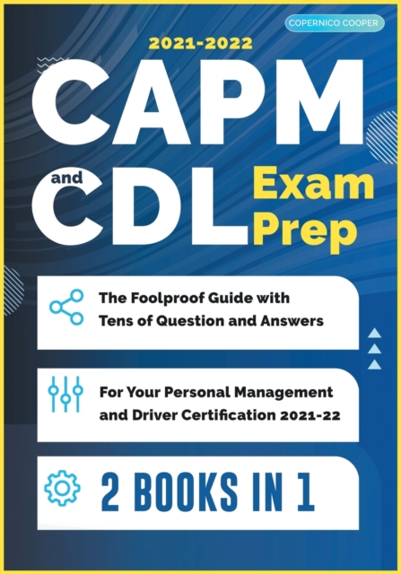 CAPM and CDL Exam Prep [2 Books in 1] : The Foolproof Guide with Tens of Question and Answers for Your Personal Management and Driver Certification (2021-22), Paperback / softback Book