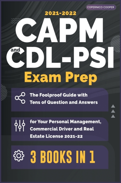 CAPM-CDL-PSI Exam Prep [3 Books in 1] : The Foolproof Guide with Tens of Question and Answers for Your Personal Management, Commercial Driver and Real Estate License (2021-22), Hardback Book