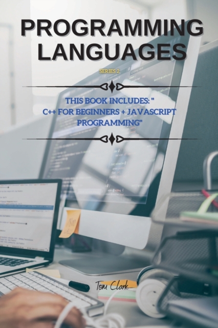 PROGRAMMING LANGUAGES Series 2 : THIS BOOK INCLUDES: C++ for Beginners + JavaScript Programming, Paperback / softback Book