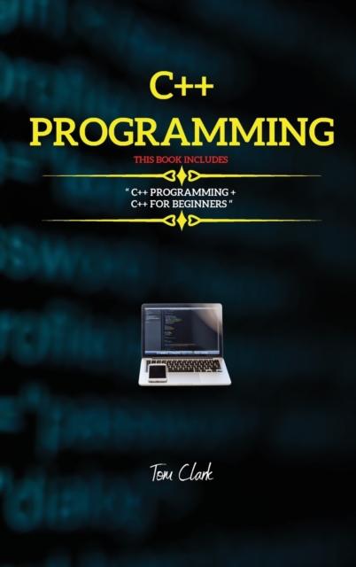 C++ Programming : This Book Includes: C++ Programming + C++ for Beginners, Hardback Book