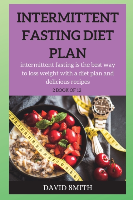Intermittent Fasting Diet Plan : intermittent fasting is the best way to loss weight step-by-step, Paperback / softback Book
