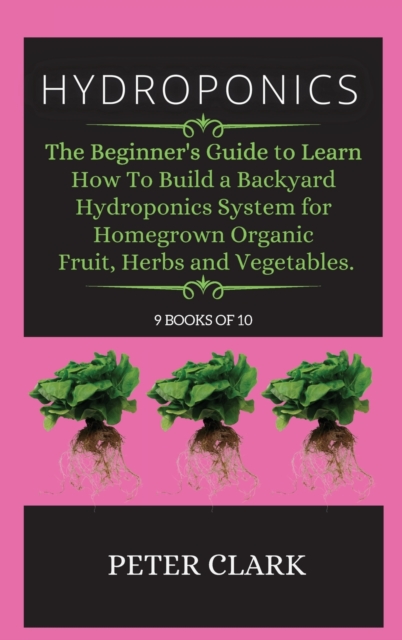 Hydroponics : the beginner's guide to hydroponic Step-by-step, Hardback Book
