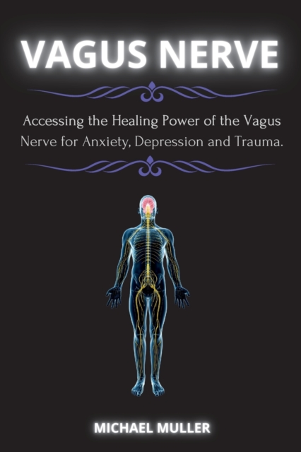 Vagus Nerve : Accessing the Healing Power of the Vagus Nerve for Anxiety, Depression and Trauma., Paperback / softback Book