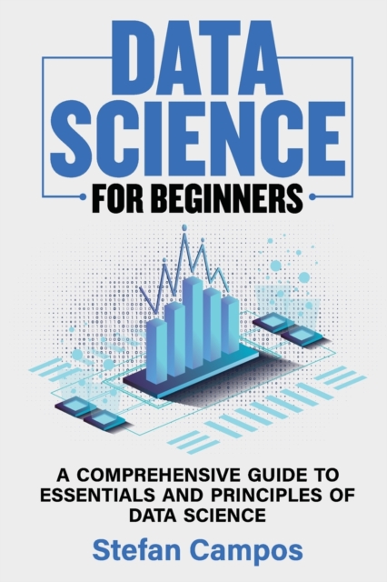 Data Science for Beginners : A Comprehensive Guide to Essentials and Principles of Data Science, Paperback / softback Book