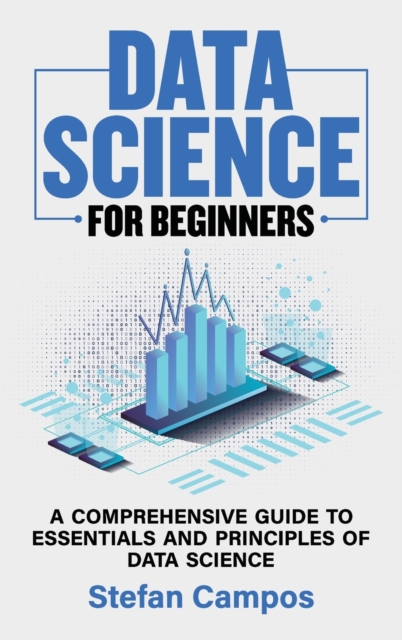 Data Science for Beginners : A Comprehensive Guide to Essentials and Principles of Data Science, Hardback Book