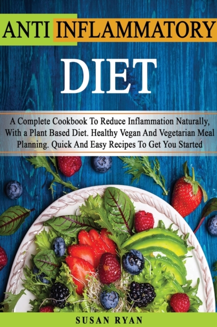 ANTI INFLAMMATORY DIET - (English Language Edition) : How To Reduce Inflammation Naturally With a Plant Based Diet - You Will Find 1 Manuscript As Bonus Inside This Book!, Paperback / softback Book