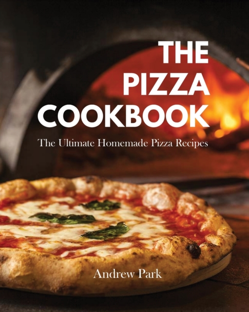 The Pizza Cookbook : The Ultimate Homemade Pizza Recipes, Paperback / softback Book