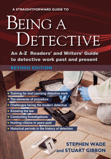 A Straightforward Guide To Being A Detective : An A-Z Readers' and Writers' Guide to Detective Work Past and Present, Paperback / softback Book
