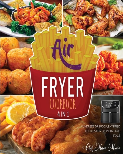 Air Fryer Cookbook [4 Books in 1] : Hundreds of Succulent Fried Choices for Every Age and Stage, Paperback / softback Book