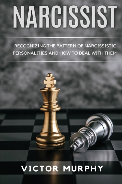 Narcissist : Recognizing The Pattern Of Narcissistic Personalities And How To Deal With Them., Paperback / softback Book
