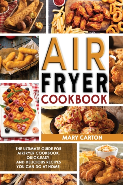 Air Fryer Cookbook : The Ultimate Guide for Air Fryer Cookbook. Quick, Easy, and Delicious Recipes You Can Do at Home!, Paperback / softback Book