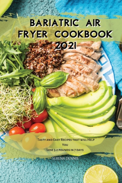 Bariatric Air Fryer Cookbook 2021 : Tasty and Easy Recipes that will Help You Lose 3.2 pounds in 7 days, Paperback / softback Book