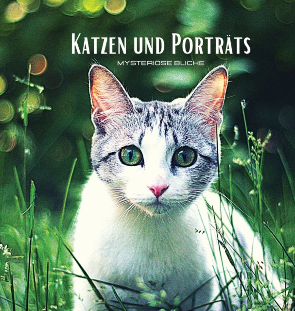 KATZEN UND PORTRAETS - Mysterioese Blicke : Farbiges Fotoalbum mit Katzenmotiven. Geschenkidee fur Tier- und Naturliebhaber. Fotobuch mit Nahportrats und Nahaufnahmen von Katzen., Hardback Book