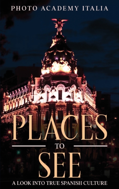 Place to See : A Look into True Spanish Culture, Hardback Book